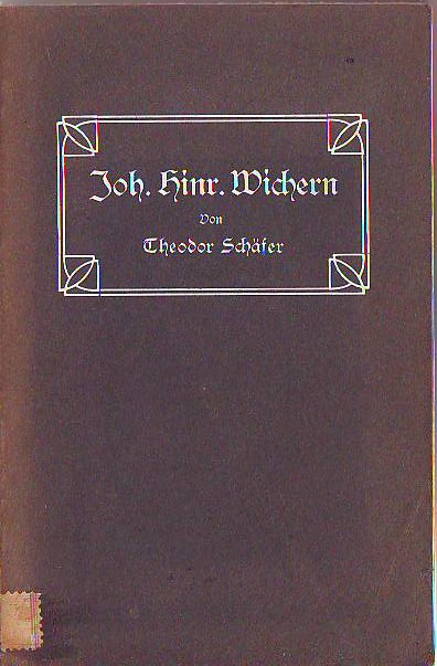 Schäfer, D. Theodor:  Johann Hinrich Wichern. Festschrift zu seinem 100. Geburtstag 1908. 