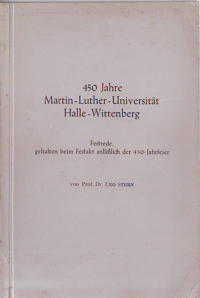 Stern, Leo:  450 Jahre Martin-Luther-Universität Halle-Wittenberg. Ihre Geschichte und wissenschaftliche Leistung in Stichworten. 