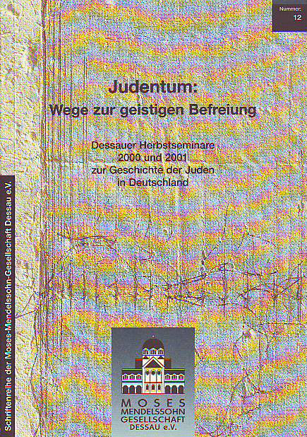 Eva J. Engel und Bernd Gerhard Ulbrich (Hg.):   Judentum: Wege zur geistigen Befreiung : Materialien der Dessauer Herbstseminare 2000 und 2001 zur Geschichte der Juden in Deutschland. 