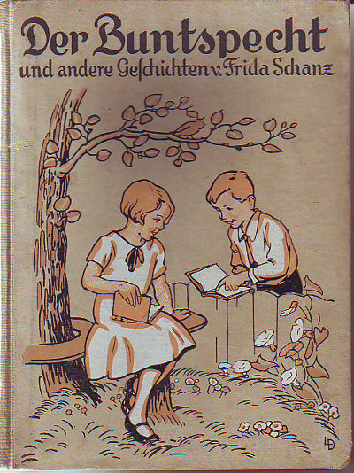 Schanz, Frida:  Der Buntspecht und andere Geschichten. Ein fröhliches Buch für Jungen und Mädchen. Illustriert von Lia Doering. 