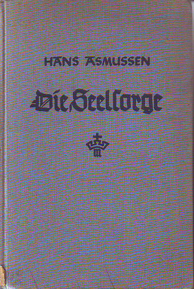 Asmussen, Hans (1898-1968):  Die Seelsorge. Ein praktisches Handbuch über Seelsorge und Seelenführung. Pfarrbücherei für Amt und Unterweisung. Band 1. 
