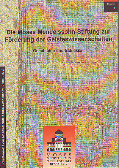 Ziegler, Günter:  Die Moses-Mendelssohn-Stiftung zur Förderung der Geisteswissenschaften. Geschichte und Schicksal. 