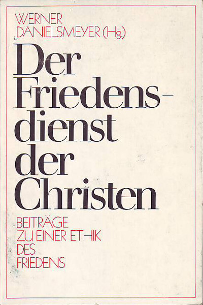 Danielsmeyer, Werner (Hg.).:  Der Friedensdienst der Christen. Beiträge zu einer Ethik des Friedens. 