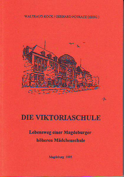 Kock, Waltraud; Potratz, Gerhard (Hg.):  Die Victoriaschule. Lebensweg einer Magdeburger höheren Mädchenschule. 