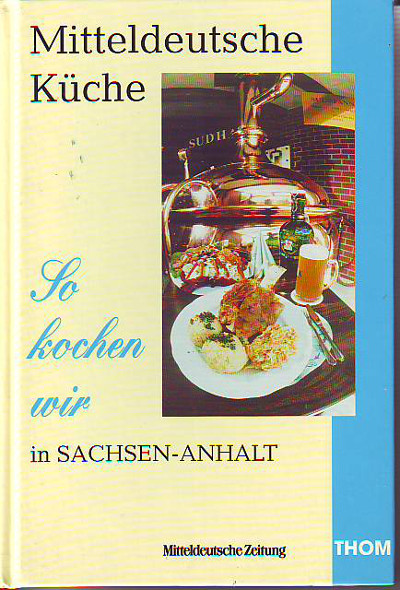    Mitteldeutsche Küche. So kochen wir in Sachsen-Anhalt. 