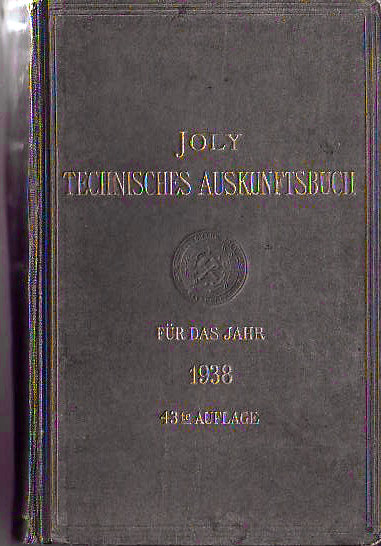 Joly, Hubert (Begründer und Inhaber des Eisenwerkes Joly Wittenberg):  Joly Technisches Auskunftsbuch für das Jahr 1938.  43te Auflage. 