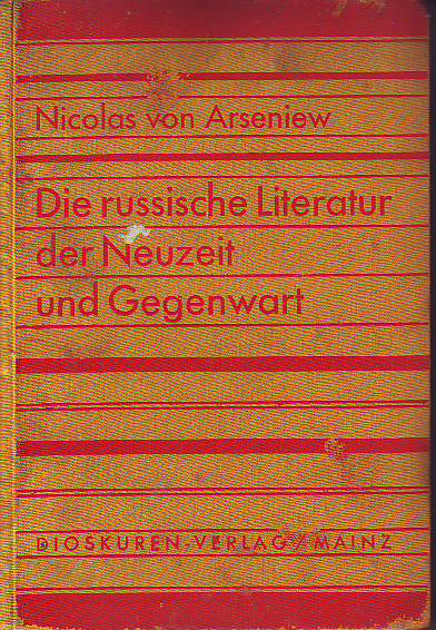 Arseniew, Nicolas von:  Die Russische Literatur der Neuzeit und Gegenwart in ihren geistigen Zusammenhängen. 