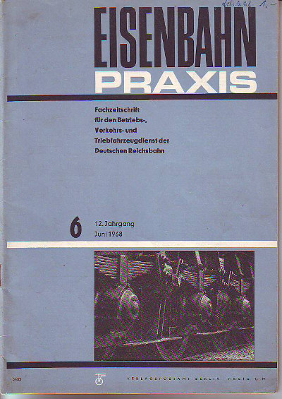    Eisenbahnpraxis. 12.Jg., Heft 6 Juni 1968. Fachzeitschrift für den Betriebs-, Verkehrs- und Triebfahrzeugdienst der Deutschen Reichsbahn. 