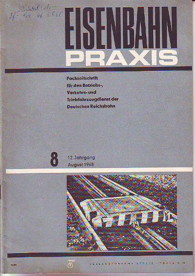    Eisenbahnpraxis. 12.Jg., Heft 8 August 1968. Fachzeitschrift für den Betriebs-, Verkehrs- und Triebfahrzeugdienst der Deutschen Reichsbahn. 