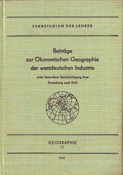 Dr. K. Bürger:   Beiträge zur ökonomischen Geographie der westdeutschen Industrie. Unter besonderer Berücksichtigung ihrer Entwicklung nach 1945. 