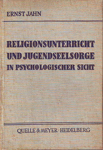 Ernst Jahn:   Religionsunterricht und Jugendseelsorge in psychologischer Sicht. 