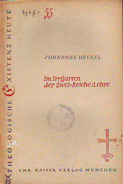 Heckel, Johannes:  Im Irrgarten der Zwei-Reiche-Lehre. Zwei Abhandlungen zum Reichs- und Kirchenbegriff Martin Luthers. 