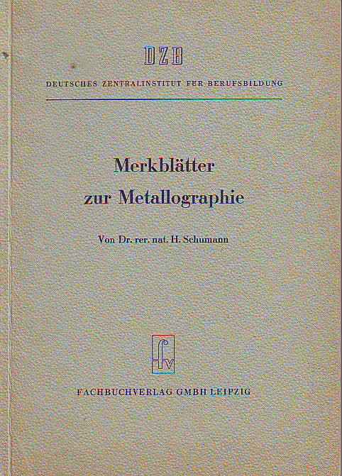 Schumann, H.:  Merkblätter zur Metallographie. 