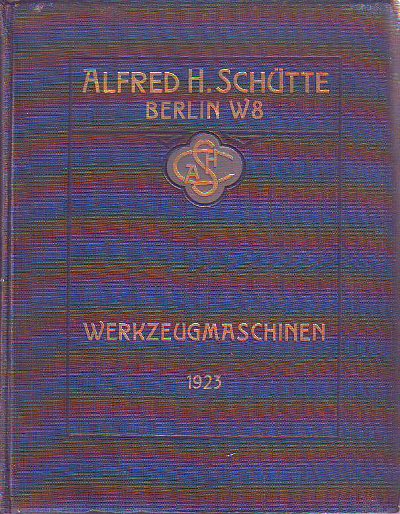 Schütte, Alfred H.:  Werkzeugmaschinen- und Werkzeugfabriken in Köln, Berlin, Karlsruhe, Siegen, Solingen, Stuttgart. Stammhaus in Köln-Deutz. 