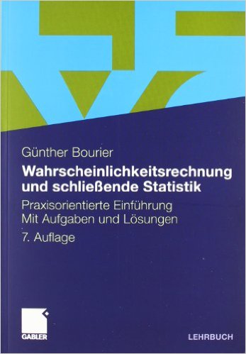 Bourier, Günther:  Wahrscheinlichkeitsrechnung und schließende Statistik : praxisorientierte Einführung ; mit Aufgaben und Lösungen. 