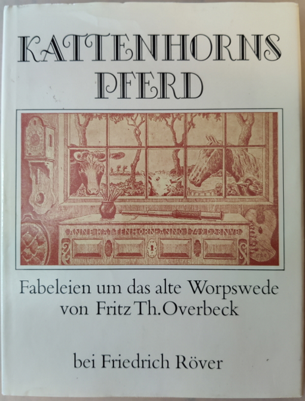 Overbeck, Fritz:  Kattenhorns Pferd : Fabeleien um d. alte Worpswede. von Fritz Th. Overbeck 