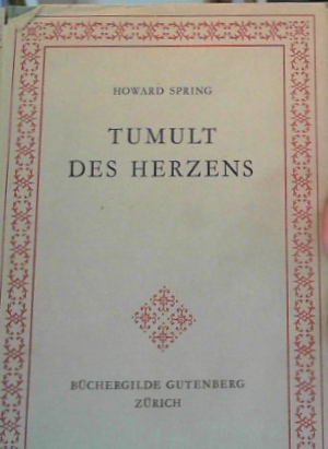 Spring, Robert Howard und Renate Hertenstein:  Tumult des Herzens : Roman. Howard Spring. Ins Dt. übertr. von Renate Hertenstein 