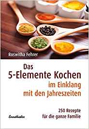 Fehrer, Roswitha:  Das 5-Elemente-Kochen im Einklang mit den Jahreszeiten : 250 Rezepte für die ganze Familie. 