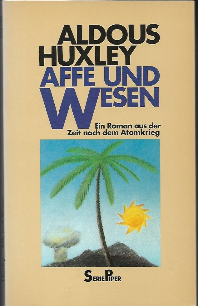 Huxley, Aldous:  Affe und Wesen : Roman ; [e. Roman aus d. Zeit nach d. Atomkrieg]. Aus d. Engl. von Herbert Schlüter / Piper ; 337 