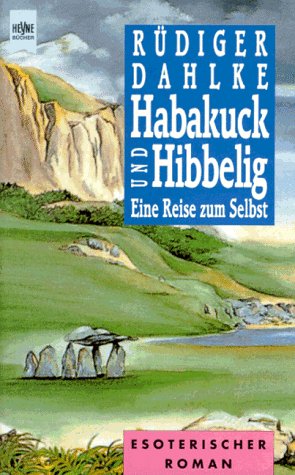 Dahlke, Rüdiger:  Habakuck und Hibbelig : eine Reise zum Selbst ; [esoterischer Roman]. Heyne-Bücher / 8 / Heyne-Ratgeber ; 9904 
