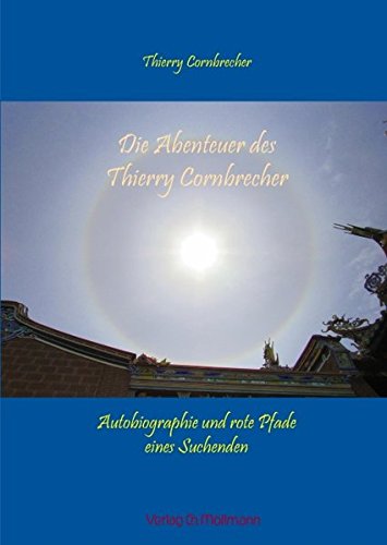 Cornbrecher, Thierry:  Die Abenteuer des Thierry Cornbrecher: Autobiographie und rote Pfade eines Suchenden 