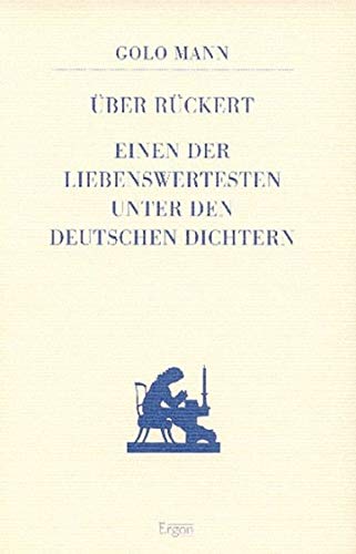 Mann, Golo:  Über Rückert, einen der liebenswertesten unter den deutschen Dichtern. [Hrsg. von der Rückert-Gesellschaft e.V., Schweinfurt] / Rückert zu Ehren ; Bd. 2 