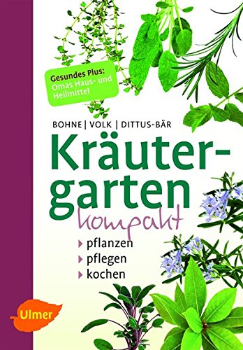 Bohne, Burkhard (Mitwirkender):  Kräutergarten kompakt : pflanzen, pflegen, kochen ; [gesundes Plus: Omas Haus- und Heilmittel]. Burkhard Bohne ... 