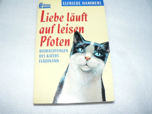Hammerl, Elfriede:  Liebe läuft auf leisen Pfoten : Beobachtungen des Katers Ferdinand. Mit 29 Zeichn. von Kurt Rendl / Ullstein ; Nr. 23455 