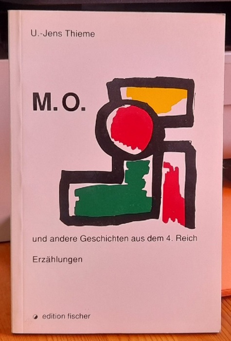 Thieme, U.Jens,  M.O. und andere Geschichten aus dem 4. Reich, (Erzählungen), 