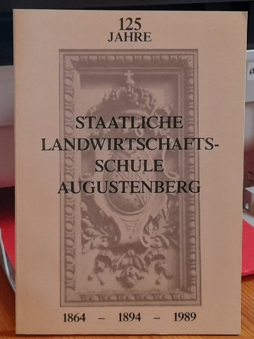 o. Verf.  125 Jahre Staatliche Landwirtschaftsschule Augustenberg (1864-1894-1989) 