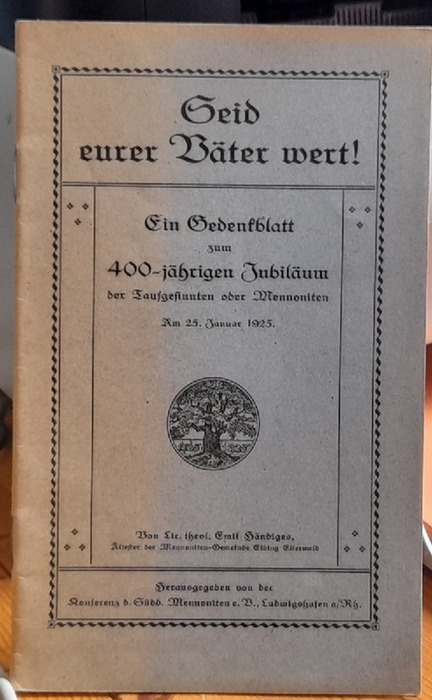Händiges, Emil  Seid eurer Väter wert! (Ein Gedenkblatt zum 400jährigen Jubiläum der Taufgesinnten oder Mennoniten am 25. Januar 1925) 