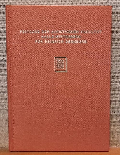 Dernburg, Heinrich  Festgabe der juristischen Fakultät in der Vereinigten Friedrichs-Universität Halle-Wittenberg für Heinrich Dernburg zum 4. April 1900 