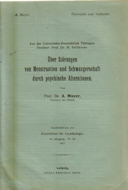 Mayer, A.  Über Störungen von Menstruation und Schwangerschaft durch psychische Alteration (Sonderabdruck aus "Zentralblatt für Gynäkologie" 41. Jg. Nr. 24, 1917) 
