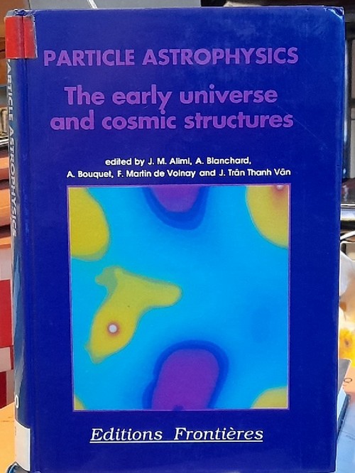 Alimi, J.M.; A. Blanchard und A., Martin de Volnay, F. and others Bouquet  Particle Astrophysics (The early universe and cosmic structures) 