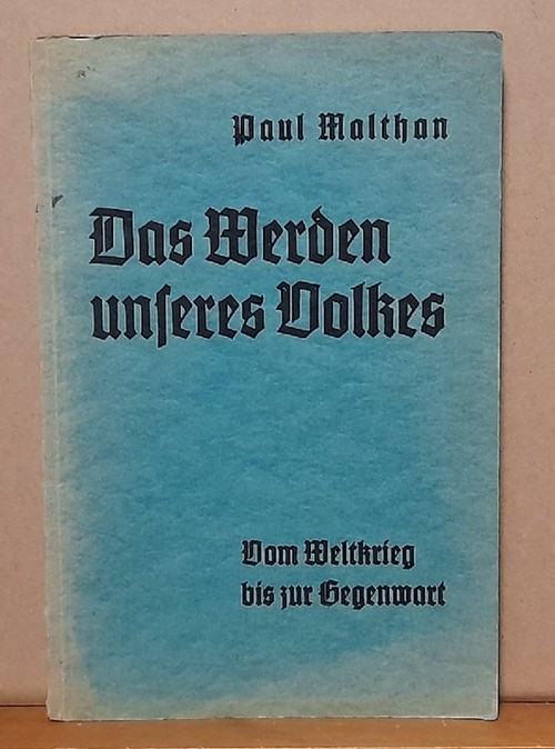 Malthan, Paul  Das Werden unseres Volkes. Vom Weltkrieg bis zur Gegenwart 