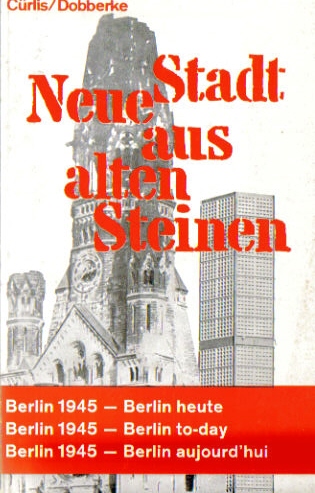 Cürlis, Peter und Jürgen Dobberke  Neue Stadt aus alten Steinen (Berlin 1945 - Berlin heute) 