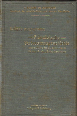 Holtzmann, Robert Dr.  Französische Verfassungsgeschichte von der Mitte des neunten Jahrhunderts bis zur Revolution 