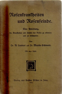 Laubert, R. und Martin Dr. Schwarz  Rosenkrankheiten und Rosenfeinde (Eine Anleitung, die Krankheiten und Feinde der Rosen zu erkennen und zu bekämpfen) 