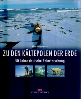 Fleischmann, Klaus  Zu den Kältepolen der Erde : 50 Jahre deutsche Polarforschung 