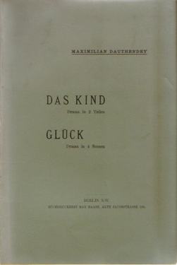 Dauthendey, Max,  Das Kind (Drama in 2 Teilen) / Glück (Drama in 4 Scenen), 