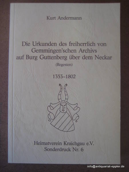 Andermann, Kurt  Die Urkunden des freiherrlich von Gemmingen`schen Archivs auf Burg Guttenberg über dem Neckar (Regesten) 1353-1802 