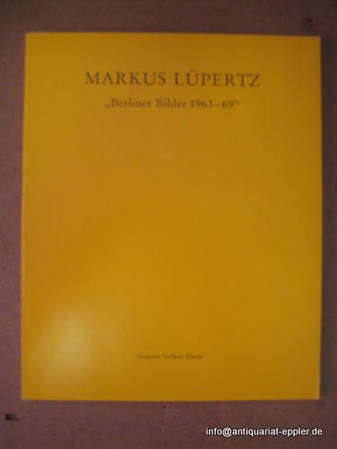 Lüpertz, Markus  5 Titel / 1. Berliner Bilder 1963 - 69 (Katalog der Ausstellung in der Galerie Diehl, 1. September - 11. Oktober 1990) 