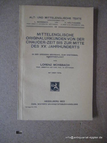 Morsbach, Lorenz  Mittelenglische Originalurkunden von der Chaucer-Zeit bis zur Mitte des XV. Jahrhunderts (In der großen Mehrzahl zum erstenmal veröffentlicht) 