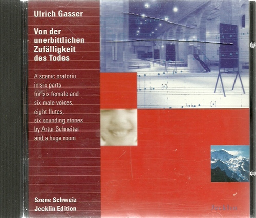 Gasser, Ulrich  Von der unerbittlichen Zufälligkeit des Todes CD (Ein szenisches Oratorium in 6 Teilen) 