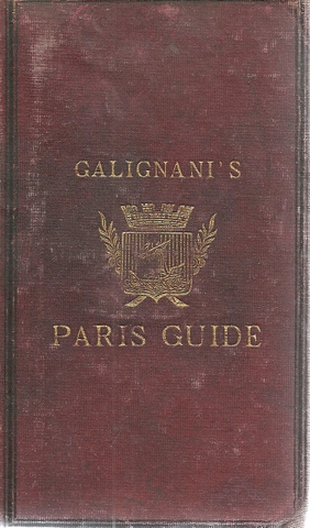Galignani  Galignani's New Paris Guide for 1863. Revised and verified by personal Inspection, and arranged on an entirely new Plan 