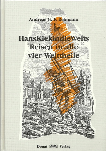 Rebmann, Andreas Georg Friedrich von und Harro [Hrsg.] Zimmermann  HansKiekindieWelts Reisen in alle vier Welttheile 