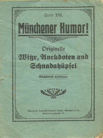 ohne Autor  Münchener Humor Serie XVI (Originelle Witze, Anekdoten und Schnadahüpfel) 