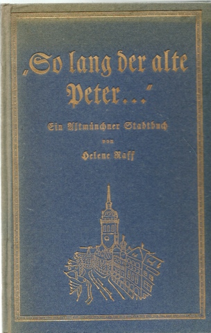 Raff, Helene  So lang der alte Peter... (Ein Alt-Münchner Stadtbuch) 
