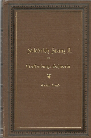 Hirschfeld, Ludwig von  Friedrich Franz II., Großherzog von Mecklenburg-Schwerin und seine Vorgänger. Nach Staatsakten, Tagebüchern und Korrespondenzen. 1. Band 