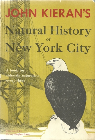 Kieran, John  John Kieran's A Natural History of New York City (A Book for Sidewalk Naturalists Everywhere) 